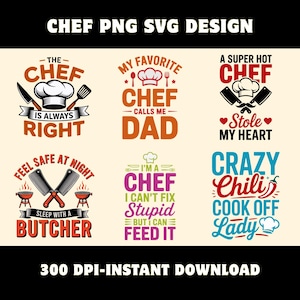 Może przedstawiać: Kolekcja sześciu cyfrowych projektów graficznych z ilustracjami i typografią o tematyce szefa kuchni. Projekty zawierają frazy takie jak The Chef Is Always Right, My Favorite Chef Calls Me Dad, A Super Hot Chef Stole My Heart, Feel Safe At Night Sleep With A Butcher, I'm A Chef I Can't Fix Stupid But I Can Feed It oraz Crazy Chili Cook Off Lady.