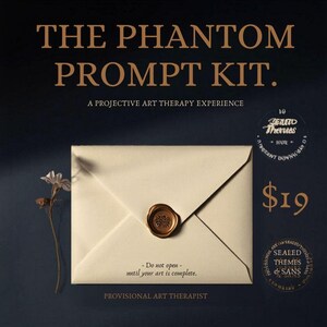 May include: An off-white envelope sealed with a gold wax seal, with the text "THE PHANTOM PROMPT KIT." and "A PROJECTIVE ART THERAPY EXPERIENCE." The text "Do not open - until your art is complete" is also visible.