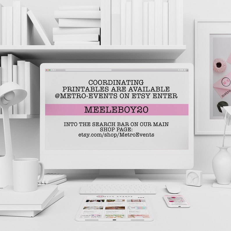 May include: A desktop computer displays text: "COORDINATING PRINTABLES ARE AVAILABLE @METRO-EVENTS ON ETSY ENTER MEELEBOY20 INTO THE SEARCH BAR ON OUR MAIN SHOP PAGE: etsy.com/shop/MetroEvents." The computer sits on a white desk with a keyboard, mouse, tablet, and phone.