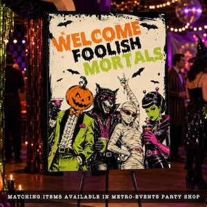 May include: A rectangular sign featuring the text WELCOME FOOLISH MORTALS in orange and green. The illustration depicts a pumpkin-headed figure in a green suit, a werewolf, a mummy, and a green-skinned alien, all holding drinks.