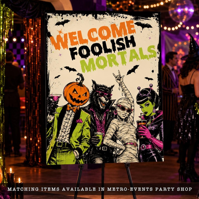 May include: A rectangular sign featuring the text WELCOME FOOLISH MORTALS in orange and green. The illustration depicts a pumpkin-headed figure in a green suit, a werewolf, a mummy, and a green-skinned alien, all holding drinks.