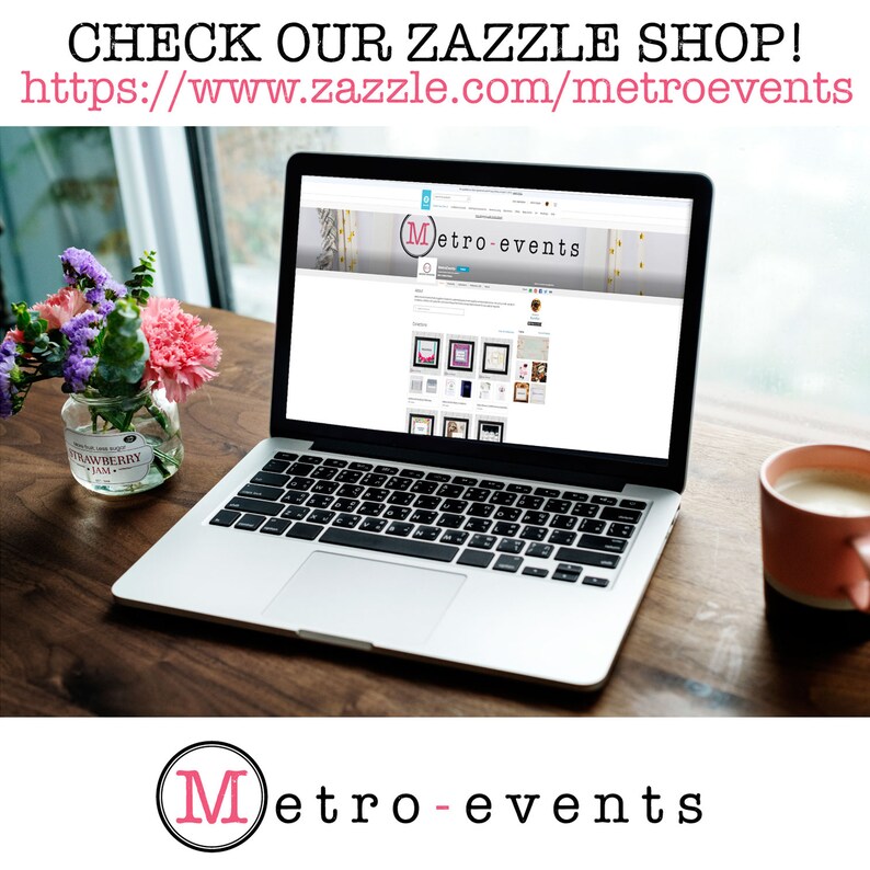 May include: A laptop computer open to a website with the text "Metro-events" and a link to "https://www.zazzle.com/metroevents". The website shows a variety of products for sale, including invitations, cards, and other printed materials. The laptop is on a wooden table with a cup of coffee and a jar of flowers.
