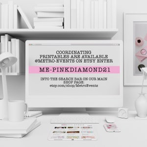 May include: A computer screen displaying a pink and white graphic with the text "COORDINATING PRINTABLES ARE AVAILABLE @METRO-EVENTS ON ETSY ENTER ME-PINKDIAMOND21 INTO THE SEARCH BAR ON OUR MAIN SHOP PAGE: etsy.com/shop/MetroEvents".