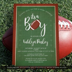 May include: A rectangular baby shower invitation card with a green football field background, white yard line markings, and a brown football graphic. The text reads: Please join us for a baby shower, It's a boy, In honor of Katelyn Presley, Saturday, August 14th at 7:00PM, Baby shower location | 1234 Stork St. City ST 54321, Katelyn is registered at The Baby Store and Buy Buy Baby, Please R.S.V.P. by August 9th to Clarissa Lopez at 555.123.3565 or email @ youremail.com.
