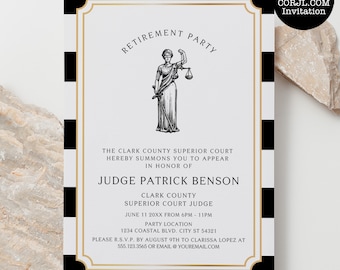 May include: Black and white striped background with a gold border. A white card with a black and white illustration of a woman holding a scale and sword. The text "Retirement Party" is at the top of the card. The text "The Clark County Superior Court hereby summons you to appear in honor of Judge Patrick Benson" is below the illustration. The text "Clark County Superior Court Judge June 11 20XX from 6PM - 11PM" is below the text. The text "Party Location 1234 Coastal Blvd. City St 54321" is below the text. The text "Please R.S.V.P. by August 9th to Clarissa Lopez at 555.123.3565 or email youremail.com" is at the bottom of the card.