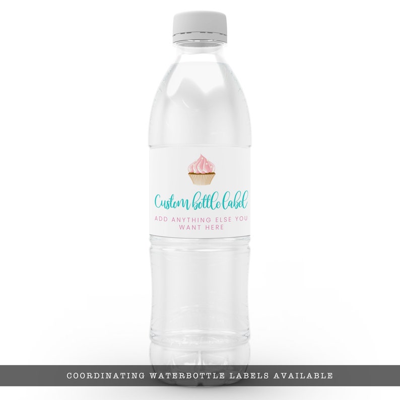 May include: Clear plastic water bottle with a white label featuring a cupcake illustration with pink frosting. The label reads "Custom Bottle Label" in teal script and "Add anything else you want here" in pink.