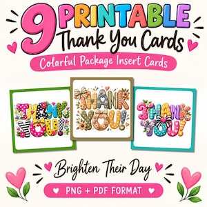 May include: A set of 9 printable thank you cards featuring colorful package insert designs. The text reads 9 PRINTABLE Thank You Cards, Colorful Package Insert Cards, and Brighten Their Day, with PNG + PDF FORMAT. Three sample cards are displayed.