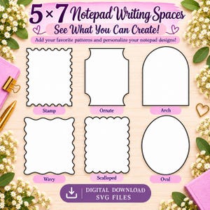 May include: A digital download SVG file set featuring six distinct 5x7 notepad writing space shapes: stamp, ornate, arch, wavy, scalloped, and oval. The text reads 5x7 Notepad Writing Spaces, See What You Can Create!, Add your favorite patterns and personalize your notepad designs!, and DIGITAL DOWNLOAD SVG FILES.