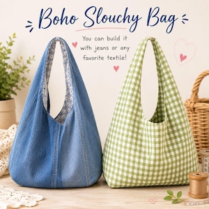 May include: Two slouchy bags with shoulder straps. One bag is made of blue denim with a floral interior lining. The other bag features a green and white gingham check pattern. Text reads: Boho Slouchy Bag. You can build it with jeans or any favorite textile!