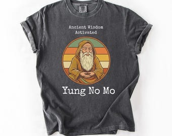 Comfort Colors® Ancient Wisdom Activated Joke Shirt, Yung No Mo Shirt, Funny Zen Graphic Tee, Birthday Gift Dad Grandpa and Best Friends