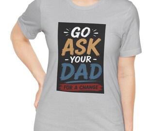 Ve a pedirle a tu papá que cambie de opinión, camiseta de algodón
