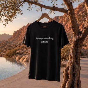 Armageddon Along Just Fine™ T-shirt, rolig Apocalypse Survivalist-slogan-t-shirt