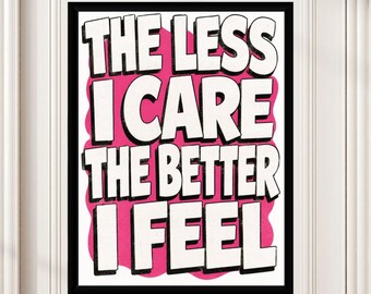 The Less I Care, The Better Poster | Motivational Wall Art