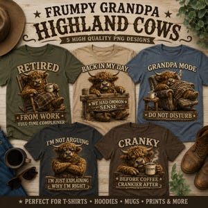 May include: Five t-shirts featuring Highland cow illustrations with humorous text. Designs include 'Retired from work', 'Back in my day we had common sense', 'Grandpa mode do not disturb', 'I'm not arguing I'm just explaining why I'm right', and 'Cranky before coffee'.