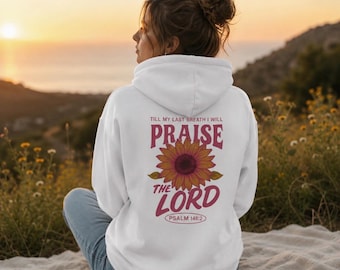 Praise the Lord Hoodie | Christian Sunflower Hoodie | Psalm 146:2 Sweatshirt | Faith Based Hoodie | Christian Gift for Women