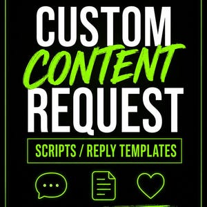 May include: A black digital graphic with neon green accents featuring the text CUSTOM CONTENT REQUEST in white and green, followed by SCRIPTS / REPLY TEMPLATES, and PDF FOR ONLYFANS CREATORS, with icons of speech bubbles, a document, and a heart.