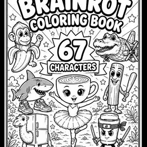 Peut inclure: Livre de coloriage noir et blanc intitulé "Brainrot Coloring Book" avec 67 personnages à colorier. Comprend des illustrations de dessins animés d'un singe, d'un requin, d'un alligator, d'une tasse à café et d'autres personnages fantaisistes.