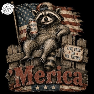 May include: A graphic illustration of a raccoon wearing a baseball cap, holding a beer can labeled American Beer, sitting on a wooden fence in front of a tattered American flag. A sign reads Live Free Or Die Trying and the text Merica is below.