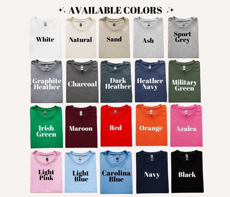 May include: A display of folded t-shirts in various colors, including white, natural, sand, ash, sport grey, graphite heather, charcoal, dark heather, heather navy, military green, irish green, maroon, red, orange, azalea, light pink, light blue, carolina blue, navy, and black. Text reads "AVAILABLE COLORS."