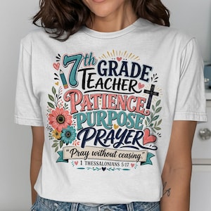7th Grade Teacher T-Shirt, Christian Faith Apparel, Patience Purpose Prayer Tee