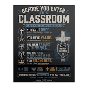May include: A black poster with white and blue text reading BEFORE YOU ENTER THIS CLASSROOM. It lists affirmations like YOU ARE LOVED, YOU HAVE VALUE, and YOU BELONG HERE, alongside icons of a cross, star, target, shield, and people, plus a shield graphic.
