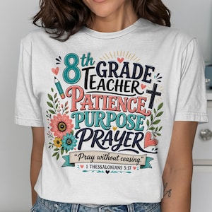 8th Grade Teacher T-Shirt, Christian Educator Gift, Patience Purpose Prayer Scripture Tee