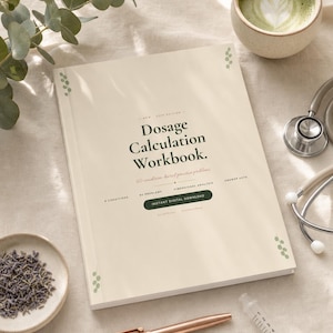 May include: A cream-colored workbook titled Dosage Calculation Workbook with dark green text, featuring 60 condition-based practice problems, dimensional analysis, and answer keys. The cover includes small green leaf illustrations and a dark green button.