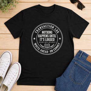 SQL Server Transaction Log Tee, Database Admin Humor Shirt, Programmer Birthday Gift image 3