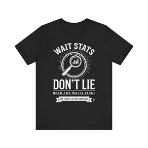 Wait Stats Don't Lie Shirt, Funny SQL Server DBA Tee, Database Performance Tuning Gift, SQL Server Humor, Programmer Birthday
