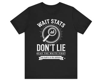 Warten Sie Stats Don't Lie Shirt, lustiges Geschenk für Programmierer, lustiges Geschenk, lustiges Shirt, lustiges Geschenk für Mutter und Mutter