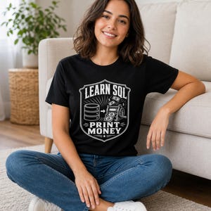 Learn SQL Print Money Shirt, Funny Database Developer Tee