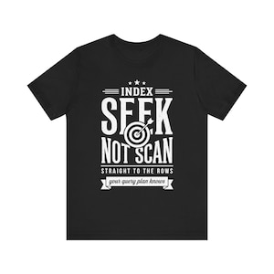 Index Seek Not Scan Shirt, Funny SQL Server DBA Tee, Query Performance Tuning Gift, Database Admin Humor, Programmer Birthday