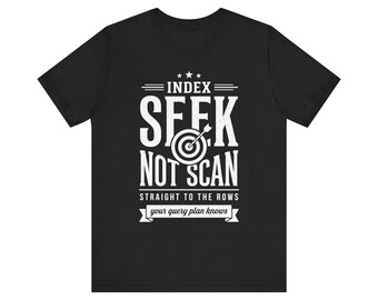 Index Seek Not Scan Shirt, lustiges Geschenk für Schlüssel, Programmierer Geburtstag, lustiges Geschenk für Sucher, Programmierer