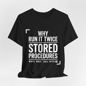 Camiseta "Why Run It Twice Stored Procedures" (Por que executar procedimentos armazenados duas vezes?), Camiseta engraçada para DBA SQL Server, Presente para administrador de banco de dados, Camiseta de aniversário para programador/codificador