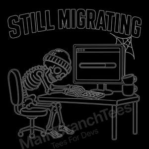 Still Migrating Shirt, Funny Database Skeleton Tee