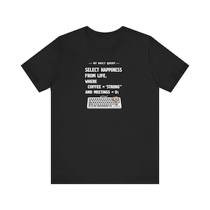 My Daily Query SQL Shirt, Funny Programmer Coder Tee, SQL Morning Gift, Database Developer Coworker Humour Birthday Present for Him Her