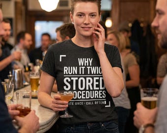 Why Run It Twice Stored Procedures Shirt, Funny DBA SQL Server Tee, Database Administrator Gift, Programmer Coder Birthday T-Shirt