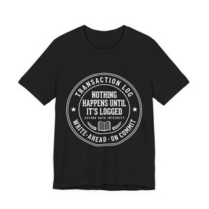 SQL Server Transaction Log Tee, Database Admin Humor Shirt, Programmer Birthday Gift image 5