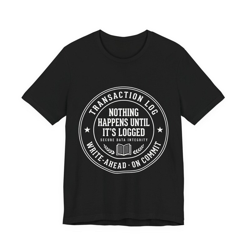 SQL Server Transaction Log Tee, Database Admin Humor Shirt, Programmer Birthday Gift image 5