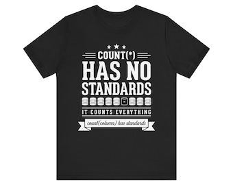 Count Star Has No Standards Shirt, Lustiges Sql-DB-DBA T-Shirt, Sql Programmierer Geschenk, Programmierer Geschenk, Programmierer Geburtstagsgeschenk