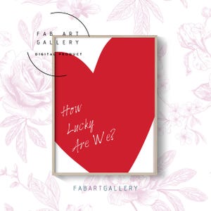 How Lucky Are We Heart Poster, Bedroom Wall Decor, Printable Red Heart Poster, Valentine&#39;s Day Print, Home Office Love Print - ID01 09