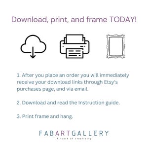 May include: White graphic with the text "Download, print, and frame TODAY!" and instructions for downloading and printing art. Includes a cloud icon, a printer icon, and a framed picture icon. The FABARTGALLERY logo is at the bottom.