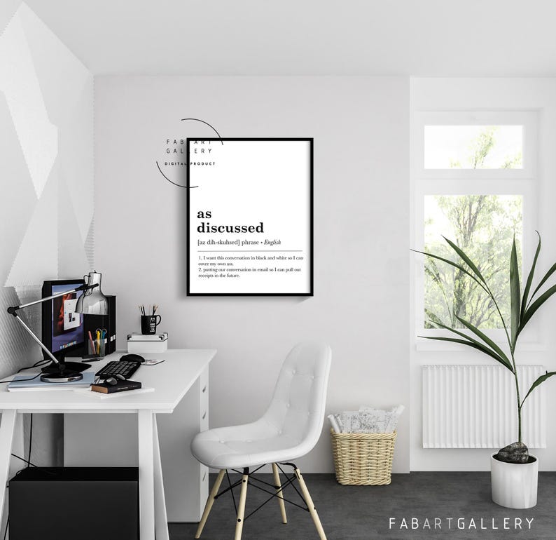 May include: Black and white printable wall art with the definition of the phrase "as discussed". The definition is "[az dih-skuhst] phrase - English 1. I want this conversation in black and white so we can refer to any statements in council if I am pulled out or resign my post. 2. I want this conversation in council so I can pull out my notes in the future."