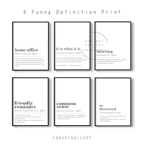 May include: Six black and white printable wall art prints with funny definitions of common phrases. The prints feature the words "home office", "it is what it is", "meeting", "friendly reminder", "common sense", and "as discussed".
