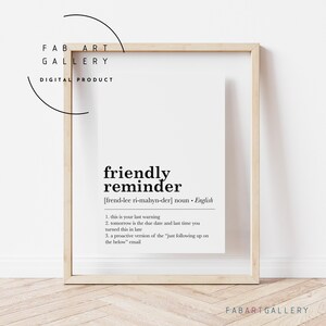 May include: Black and white printable wall art with the definition of "friendly reminder" in a simple, modern font. The definition includes three bullet points.