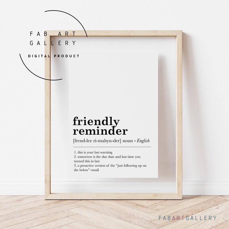 May include: Black and white printable wall art with the definition of "friendly reminder" in a simple, modern font. The definition includes three bullet points.