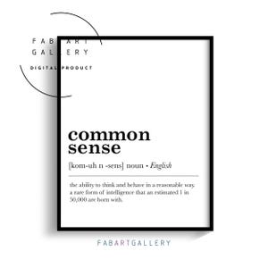 May include: Black and white printable wall art with the definition of "common sense" in a minimalist style. The definition states that common sense is the ability to think and behave in a reasonable way, a rare form of intelligence that an estimated 1 in 50,000 are born with.