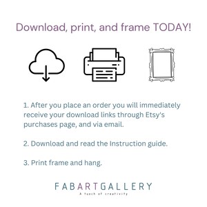 May include: Download, print, and frame TODAY!  A graphic with three icons: a cloud with a downward arrow, a printer, and a picture frame.  Instructions for downloading, printing, and framing a digital product are listed below the icons.