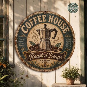May include: A circular metal sign with a distressed finish featuring a moka pot illustration, coffee beans, and the text COFFEE HOUSE, ROASTED BEANS, GOOD COFFEE BRIGHTER DAYS, SIMPLE PEOPLE BETTER COFFEE, and A WARMER WORLD in a vintage style.