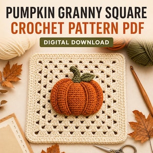 May include: A square crochet piece in cream yarn featuring a three-dimensional orange pumpkin with a green stem and leaf in the center. The text PUMPKIN GRANNY SQUARE CROCHET PATTERN PDF and DIGITAL DOWNLOAD is displayed above the square.